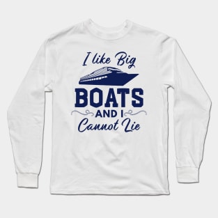 I Like Big Boats and I Cannot Lie Funny Boating Long Sleeve T-Shirt